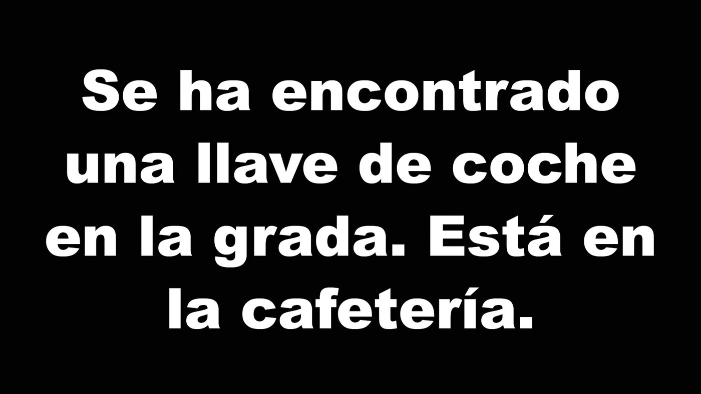 Un mensaje escrito en la pantalla: se ha encontrado una llave de coche en la grada, está en la cafetería